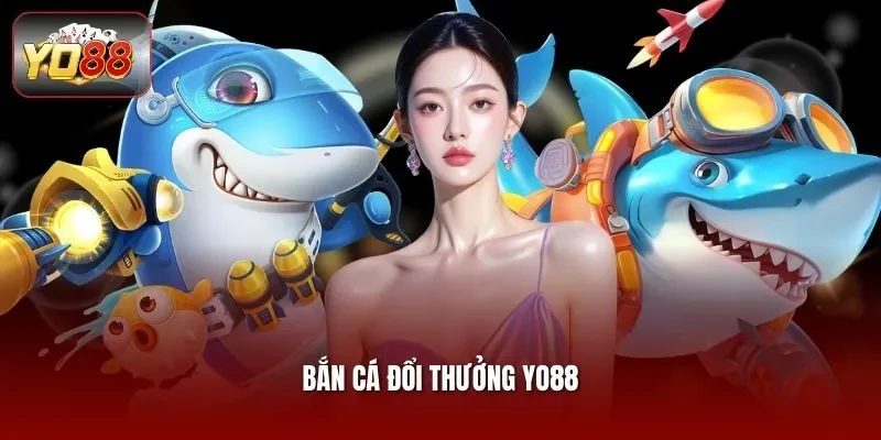 Bắn cá đổi thưởng yo88