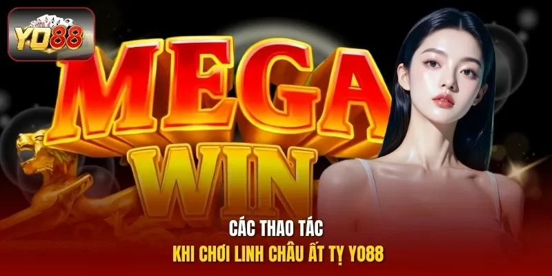 Các thao tác khi chơi Linh Châu Ất Tỵ Yo88