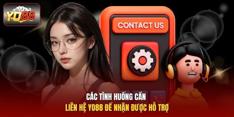 Các tình huống cần liên hệ YO88 để nhận được hỗ trợ