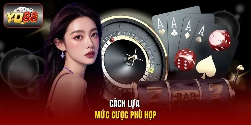 Cách lựa mức cược phù hợp 