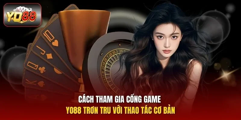 Cách tham gia cổng game YO88 trơn tru với thao tác cơ bản