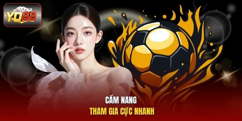 Cẩm nang tham gia cực nhanh