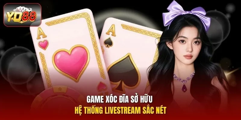 Game xóc đĩa sở hữu hệ thống livestream sắc nét