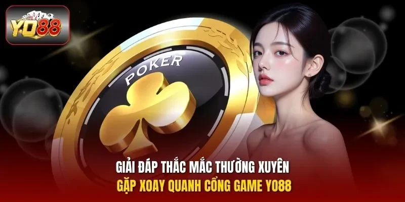 Giải đáp thắc mắc thường xuyên gặp xoay quanh cổng game YO88