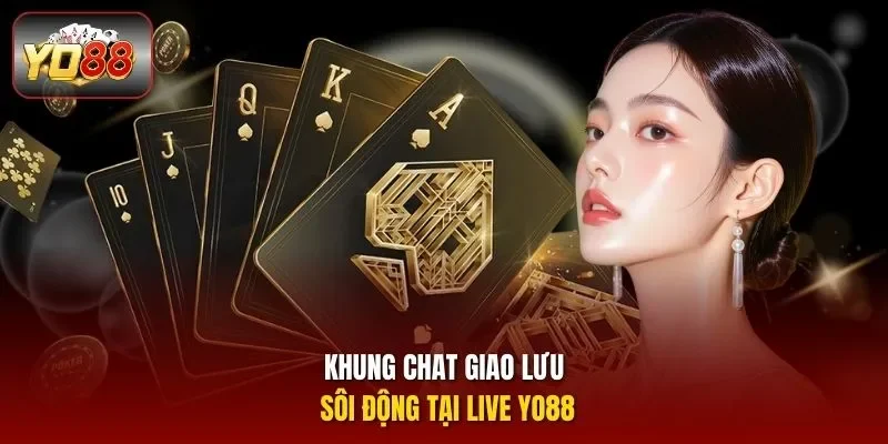 Khung chat giao lưu sôi động tại Live Yo88