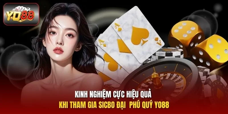 Kinh nghiệm cực hiệu quả khi tham gia sicbo đại  phú quý yo88