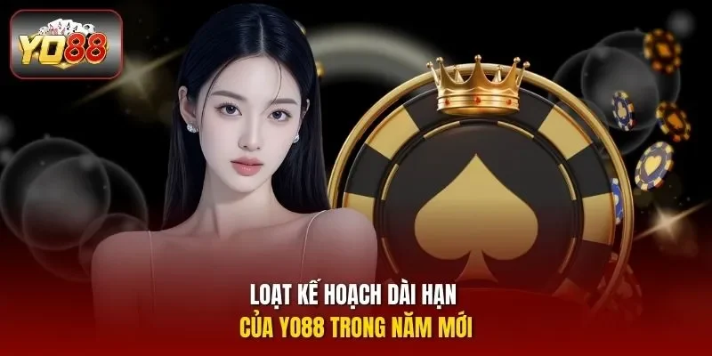 Loạt kế hoạch dài hạn của YO88 trong năm mới