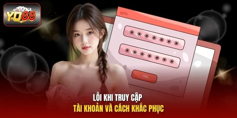 Lỗi khi truy cập tài khoản và cách khắc phục