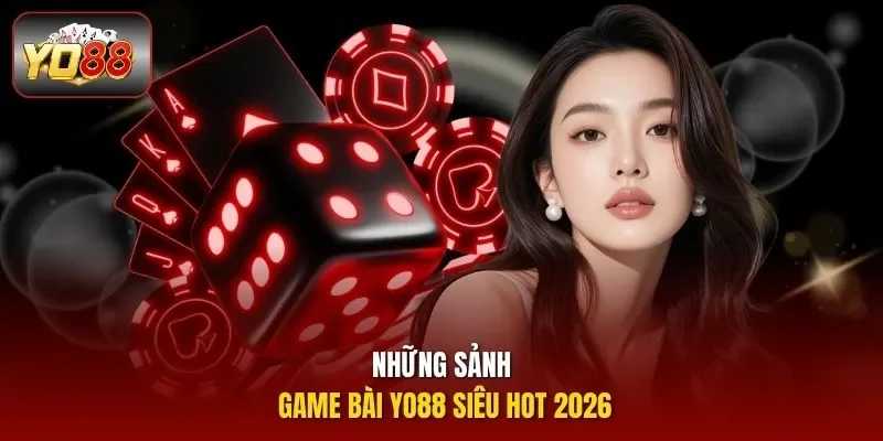 Những sảnh game bài YO88 siêu HOT 2026