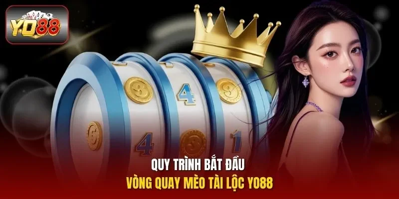 Quy trình bắt đầu vòng quay mèo tài lộc Yo88