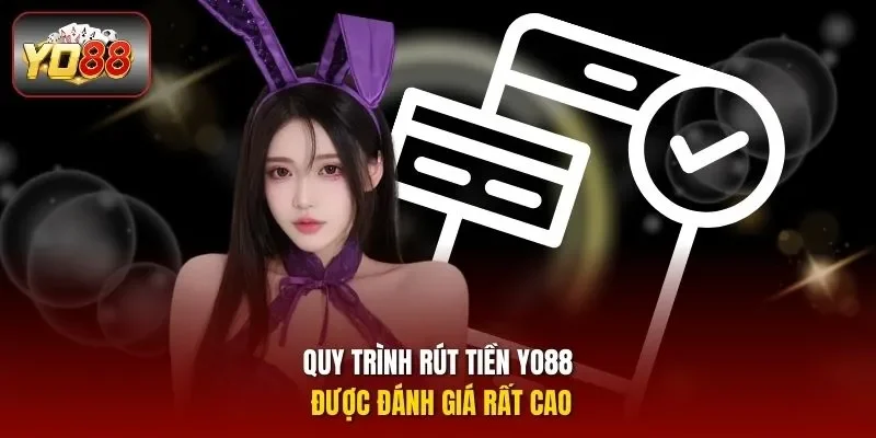 Quy trình rút tiền YO88 được đánh giá rất cao