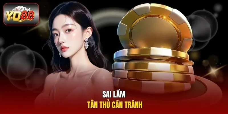 Sai lầm tân thủ cần tránh
