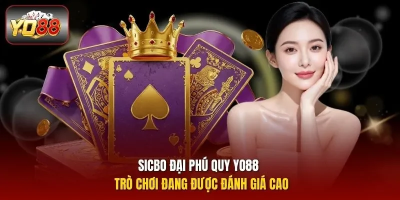 Sicbo đại phú quy yo88 – Trò chơi đang được đánh giá cao
