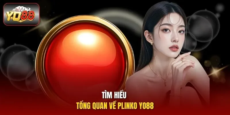 Tìm hiểu tổng quan về Plinko Yo88 