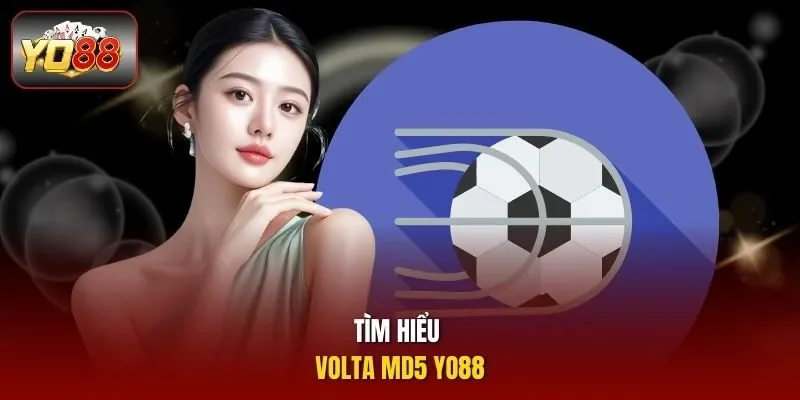 Tìm hiểu Volta MD5 Yo88