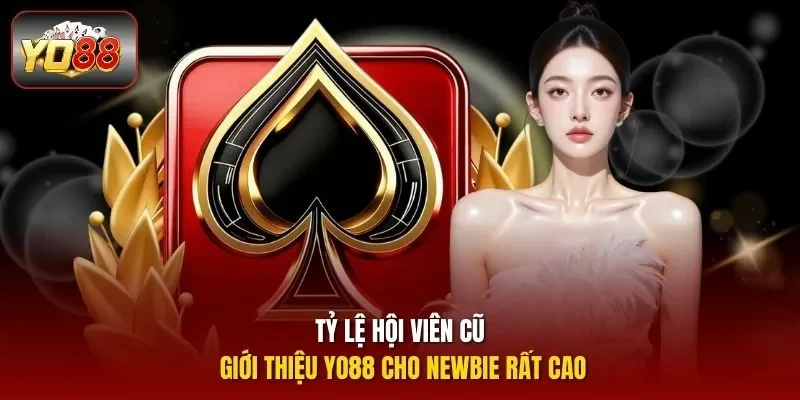Tỷ lệ hội viên cũ giới thiệu YO88 cho newbie rất cao