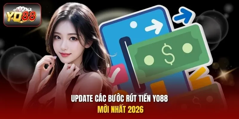 Update các bước rút tiền YO88 mới nhất 2026