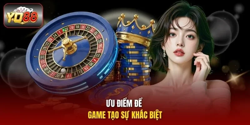 Ưu điểm để game tạo sự khác biệt
