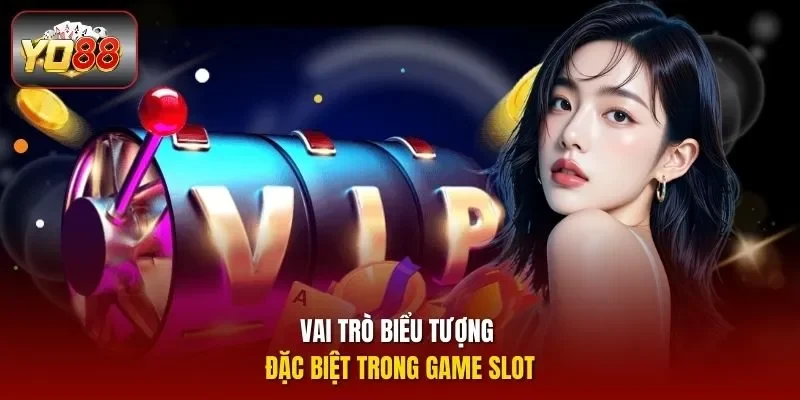 Vai trò biểu tượng đặc biệt trong game slot