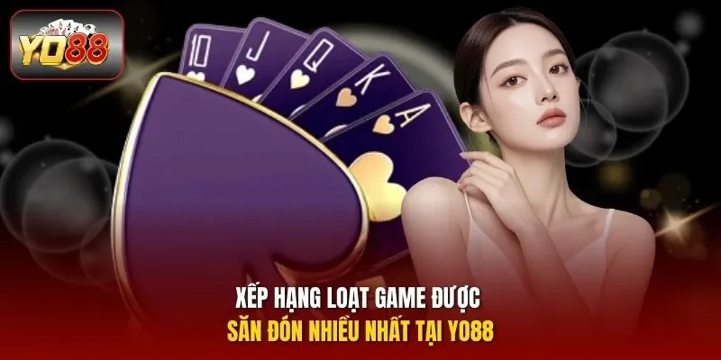 Xếp hạng loạt game được săn đón nhiều nhất tại YO88